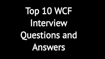 Top 10 WCF Interview Questions and Answers