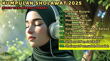 SHOLAWAT TERBARU 2025 | SHOLAWAT JIBRIL PENARIK REZEKI, BUSYRO, NARIYAH, SHOLAWAT NABI MERDU TERBARU