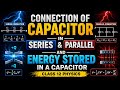 Connection of Capacitor in Series & Parallel + Energy Stored | Class 12 Physics