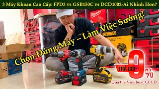 Milwaukee M18 FPD3 – Bosch GSB 18V-150C – DeWalt DCD1007 | Mỗi Máy Mỗi Thế Mạnh!