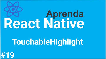 Aprenda React Native #19 - Empacotando qualquer componente com o TouchableHighlight