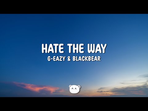 G-Eazy & blackbear - hate the way (Lyrics)