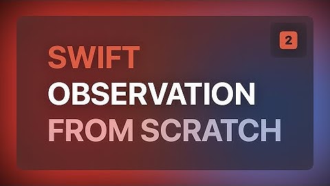 Swift Observation from Scratch — Part 2 of 2