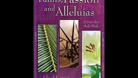 Palms, Passion and Alleluias (choir on Easter 2022)