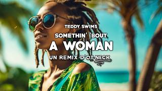 Teddy Swims ft. Thomas Rhett - Somethin' 'bout a woman (REGGAE REMIX) 🌴 Ot Neck