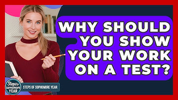 Why Should You Show Your Work On A Test? - Steps to Sophomore Year