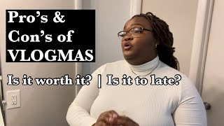Pro&#39;s and Con&#39;s of Vlogmas : IS IT WORTH IT?? | Is it to late to start? VLOGMAS DAY 9