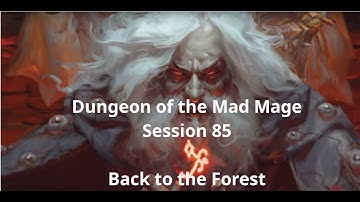 Dungeon of the Mad Mage - Session 85, Back to the Forest
