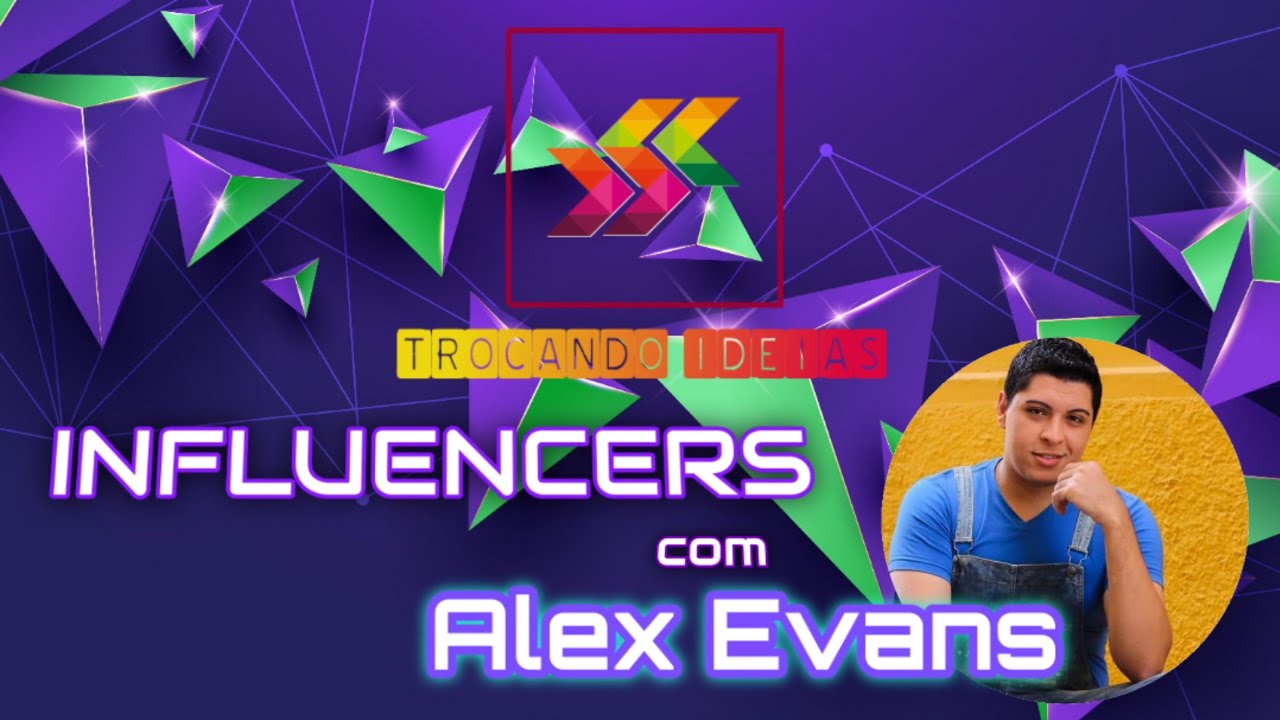 ALEX EVANS - Trocando Idéias Influencers - 4° Temporada - YouTube