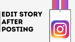 How to Edit Instagram Story After Posting