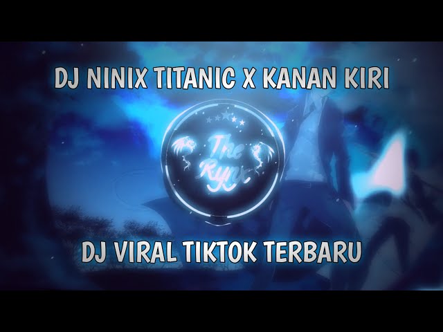 DJ Ninix Titanic X Kanan Kiri Remix Viral TikTok Terbaru [The Rynx Remix] class=