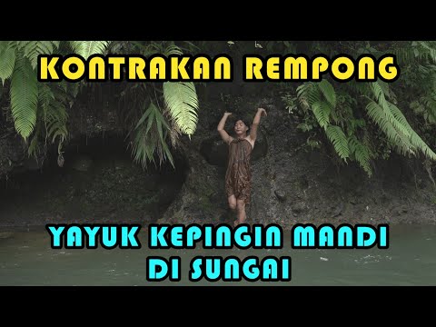 YAYUK KEPINGIN MANDI DI SUNGAI || KONTRAKAN REMPONG EPISODE 249