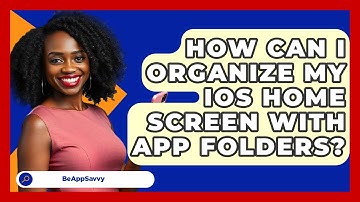 How Can I Organize My iOS Home Screen With App Folders? - Be App Savvy
