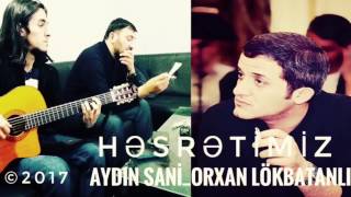 Aydin Sani & Orxan Lokbatanli - Hesretimiz 2017 Resimi