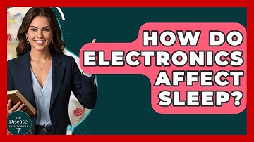 How Do Electronics Affect Sleep? - The Disease Encyclopedia