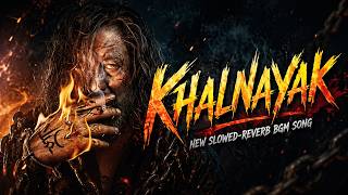khalnayak | new bgm song | slowed-reverb | raag remix