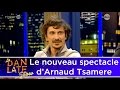 Arnaud tsamere prsente son nouveau spectacle dans le dan late show