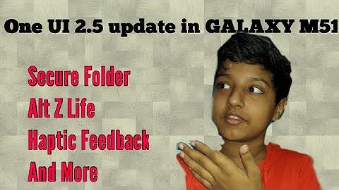 One UI 2.5 Update In the GALAXY M51.................Secure Folder,Alt Z Life,haptic feedback........