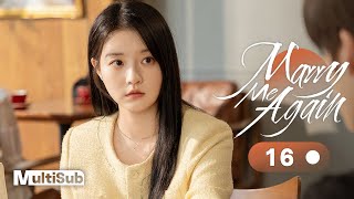 Marry Me Again 16 | Resurrected husband Rekindles Love with Me | 请再和我结婚吧 | Ready For Love? S2