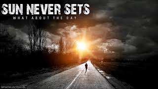 Sun Never Sets - What About The Day