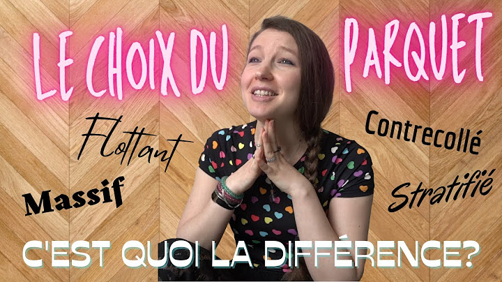 Comment choisir un parquet? Type de pose, matériaux, budget - Massif, flottant, stratifié? Huilé?