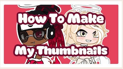 How I make my thumbnails! | Gacha Club Tutorial