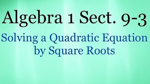 Algebra 9.3 - Solving a Quadratic Equation by Square Roots (2)