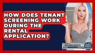 How Does Tenant Screening Work During The Rental Application? - Mastering Property Management