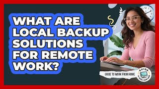 What Are Local Backup Solutions For Remote Work