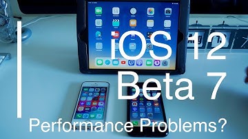 iOS 12 Beta 7 -  PERFORMANCE ISSUES?