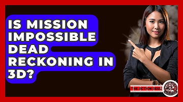 Is Mission Impossible Dead Reckoning In 3D? - The Action Reel