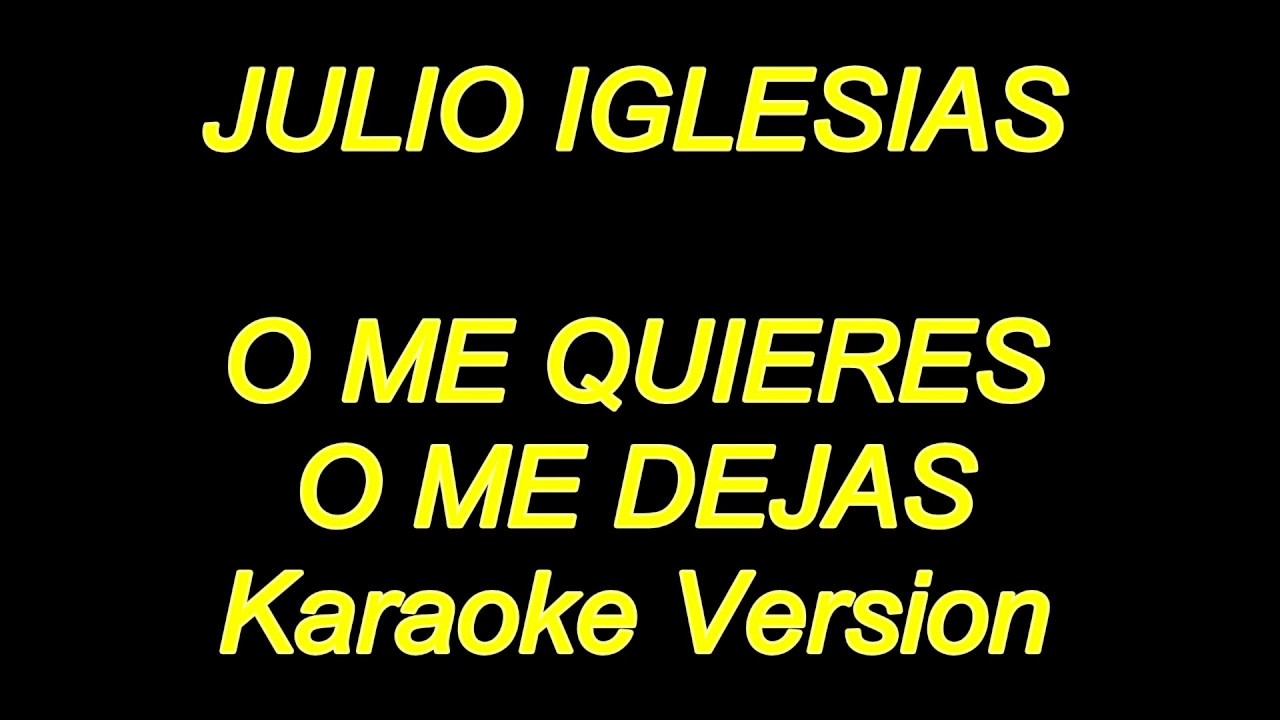 Julio Iglesias - O Me Quieres O Me Dejas (Karaoke Lyrics) NUEVO!!