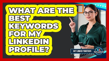 What Are The Best Keywords For My LinkedIn Profile?