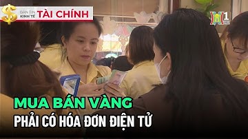 Mua bán vàng phải có hóa đơn điện tử | Tin tức mới nhất hôm nay