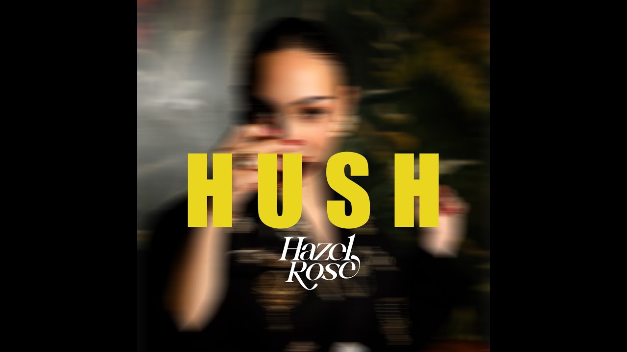 Watch Hazel Rose - Hush (Official Music Video) on YouTube Watch Hazel Rose - Hush (Official Music Video) on YouTube