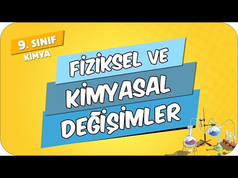 Fiziksel ve Kimyasal Değişimler | 9.Sınıf Kimya #2024