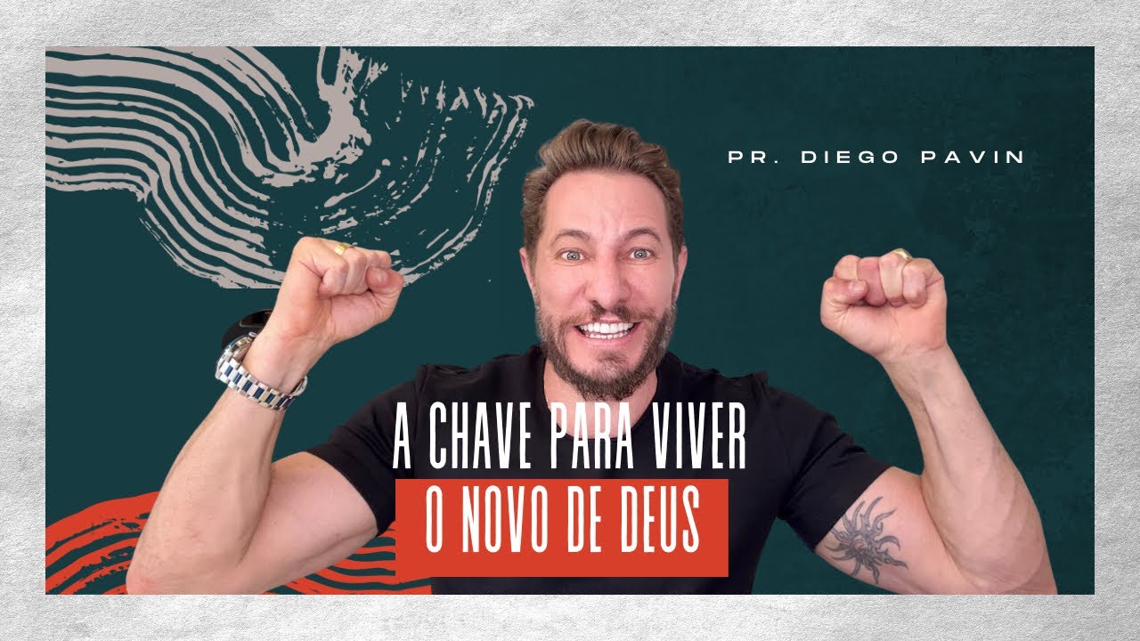 A CHAVE PARA VIVER O NOVO DE DEUS - PASTOR DIEGO PAVIN | DEVOCIONAL ...
