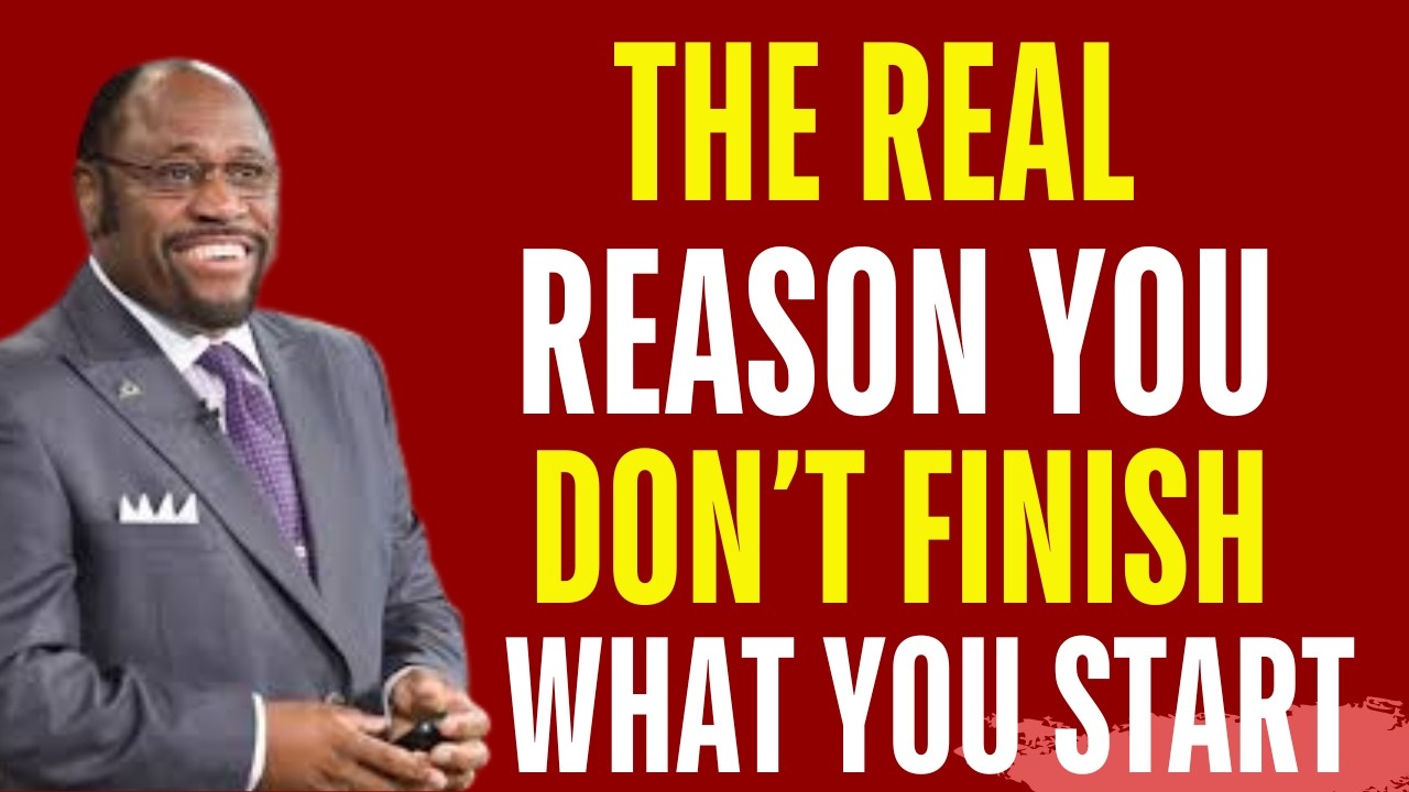 “The Real Reason You Don’t Finish What You Start” | MYLES MUNROE MOTIVATION