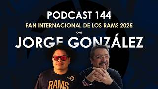 PODCAST 144 Jorge González | Fan internacional de los Rams 2025