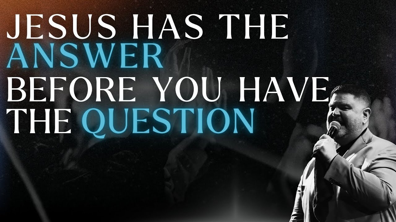 JESUS HAS THE ANSWER BEFORE YOU HAVE THE QUESTION- PASTOR BRIAN BOLT