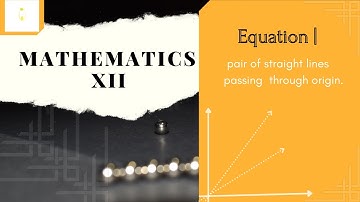 Mathematics | XII | Equation of pair of straight lines passing through origin.