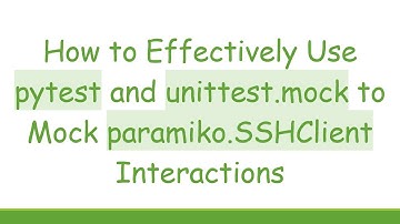 How to Effectively Use pytest and unittest.mock to Mock paramiko.SSHClient Interactions