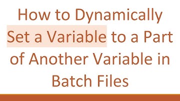 How to Dynamically Set a Variable to a Part of Another Variable in Batch Files