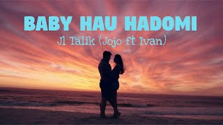 Baby Hau Hadomi-Jl Talik (Jojo ft.  Ivan) Lyrics