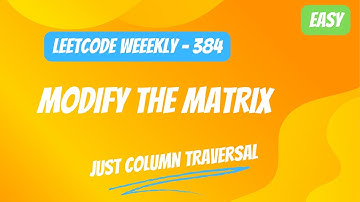 Modify the Matrix | Weekly Contest 384 | Solution Walk Through