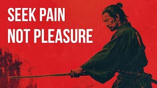 Seek Pain, Not Pleasure  Miyamoto Musashi