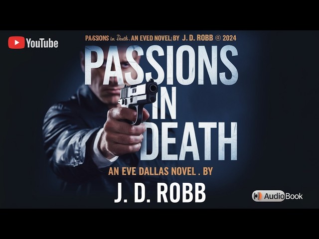 Passions in Death | J.D. Robb | A Gripping Crime Thriller Audiobook (Part 1)