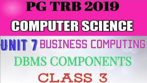 PG TRB CS 2019 || UNIT 7|| BUSINESS COMPUTING|| DBMS COMPONENTS