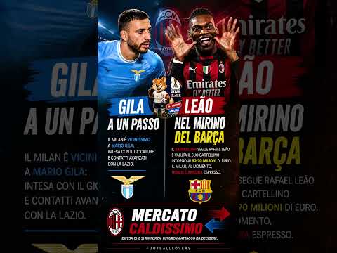 Video MILAN, DOPPIO COLPO IN ARRIVO? Gila e Leão SCATENANO il mercato!