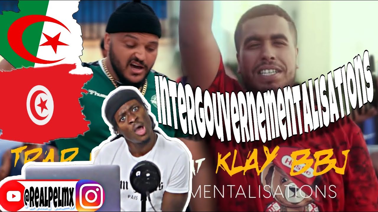 Klay ft. Trap king Intergouvernementalisations 🇩🇿🇩🇿 ️🇹🇳🇹🇳🔥REACTION ...